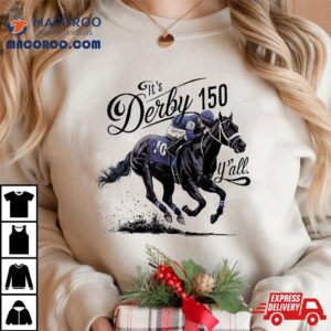 It’s Derby 150 Y’all Day 2024 Horse Race Shirt