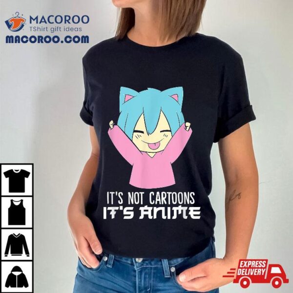 It’s Not Cartoons Anime Kawaii Shirt