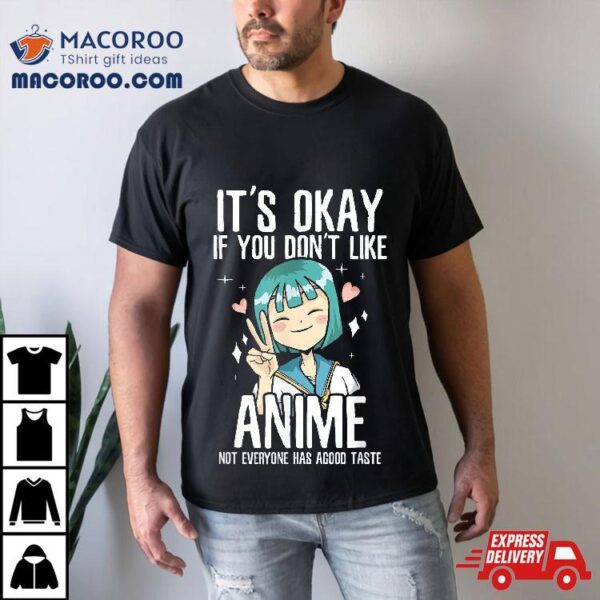 It’s Ok If You Don’t Like Anime Shirt