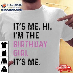 Its Me Hi Im The Birthday Girl Kids Party Shirt