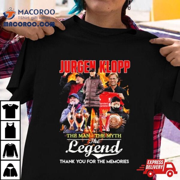 Jurgen Klopp The Man The Myth The Legend Thank You For The Memories Signature Shirt