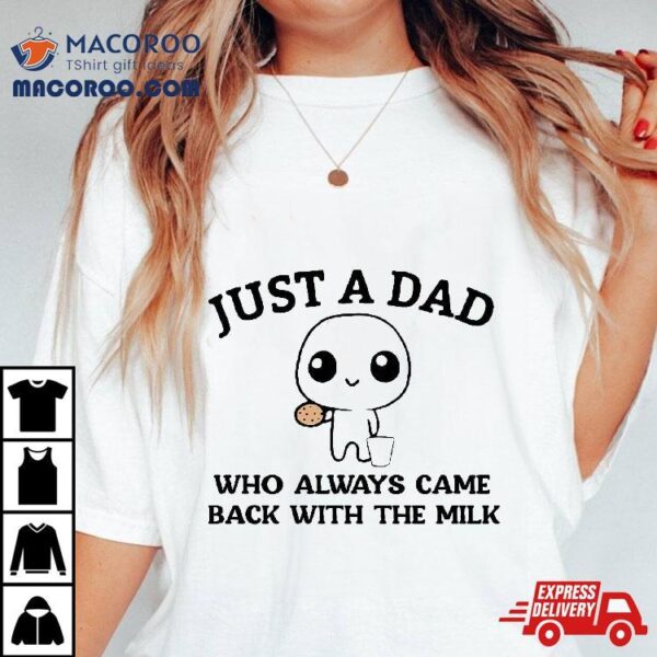 Just A Dad Who Always Came Back With The Milk Fathers Day Shirt