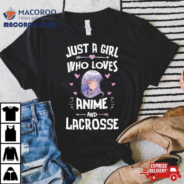 Just A Girl Who Loves Anime And Lacrosse Gift Shirt