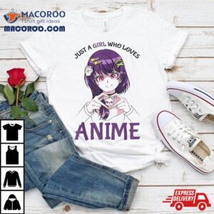 Just A Girl Who Loves Anime Teenage Girls Merch Stuff Shirt