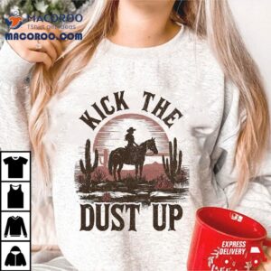 Kick The Dust Up Cowgirl Horseback Western Rodeo Country Shirt