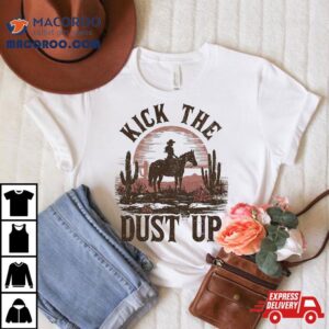 Kick The Dust Up Cowgirl Horseback Western Rodeo Country Tshirt