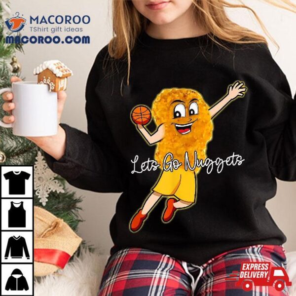 Lets Go Nuggets – Chicken Nugget Basketball Player Shirt