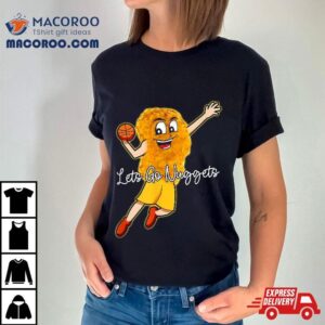 Lets Go Nuggets Chicken Nugget Basketball Player Tshirt