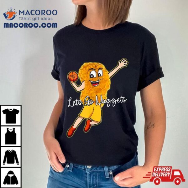 Lets Go Nuggets – Chicken Nugget Basketball Player Shirt