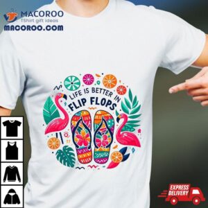 Life Is Better In Flip Flops Beach Vacation Flamingo Shirt