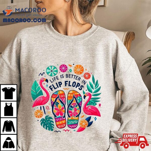 Life Is Better In Flip Flops Beach Vacation Flamingo Shirt