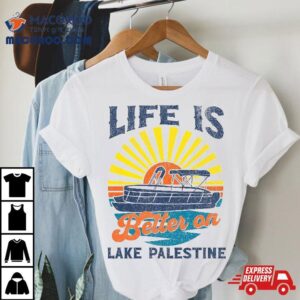 Life Is Better On Lake Palestine Pontoon Party Barge Sandbar Tshirt