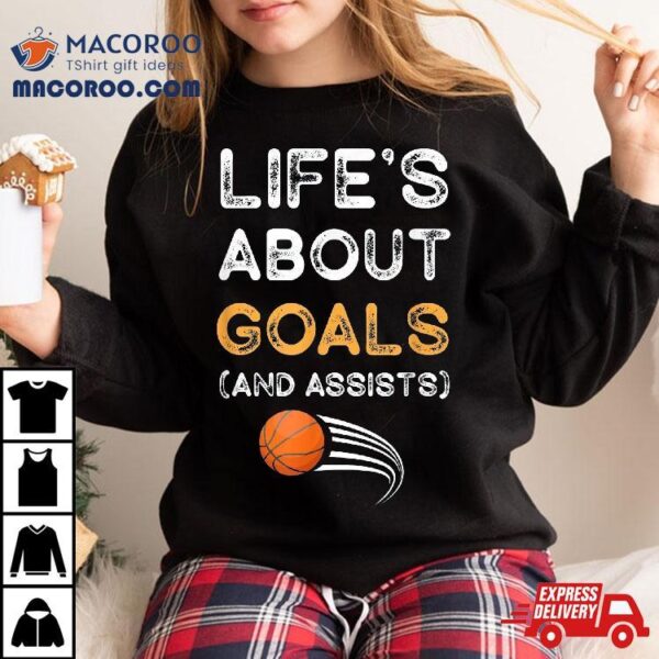 Life’s About Goals And Assists Vintage Funny Basketball Gift Shirt