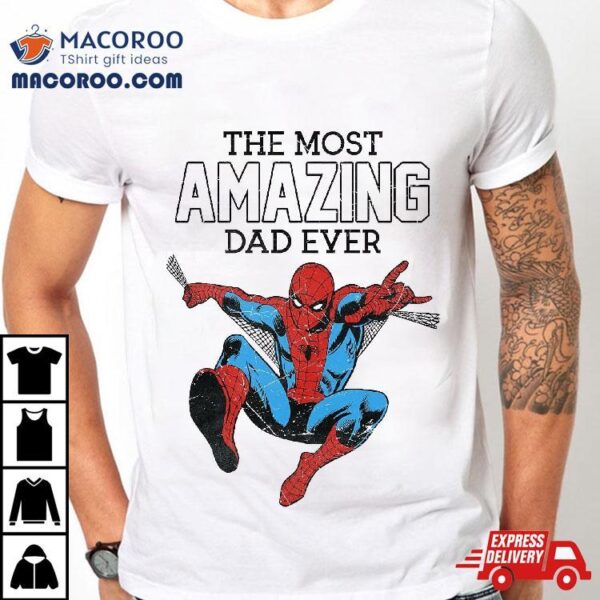 Marvel Spider-man Father’s Day The Most Amazing Dad Ever Shirt