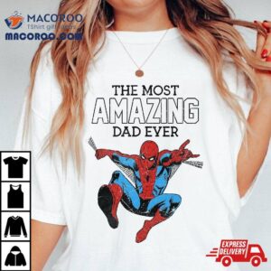 Marvel Spider-man Father’s Day The Most Amazing Dad Ever Shirt