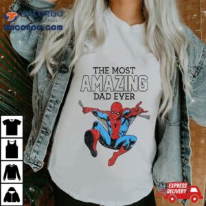 Marvel Spider Man Father S Day The Most Amazing Dad Ever Tshirt