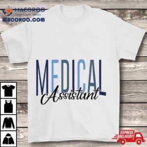 Medical Assistant Ma Cma Nursing Doctor Student Shirt