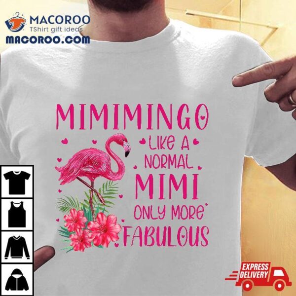 Mimimingo Like A Normal Mimi Flamingo Lover Grandmother Shirt