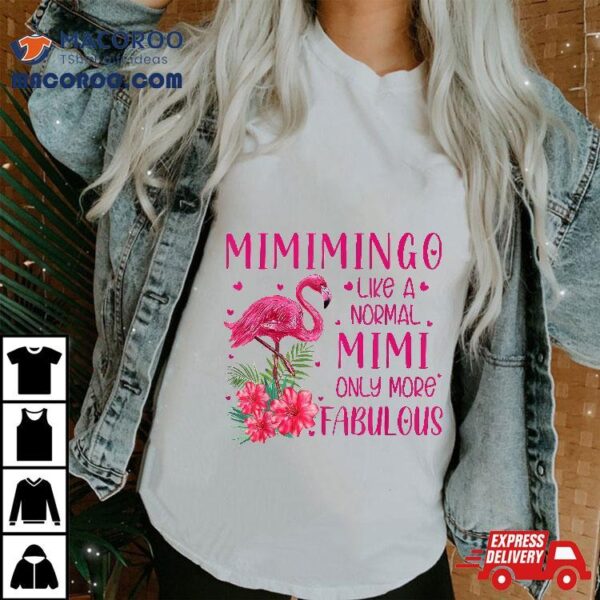 Mimimingo Like A Normal Mimi Flamingo Lover Grandmother Shirt