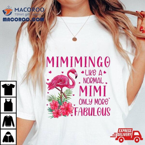 Mimimingo Like A Normal Mimi Flamingo Lover Grandmother Shirt