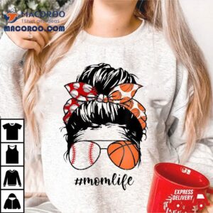 Mom Life Baseball Basketball Messy Bun Funny Mothers Day Shirt