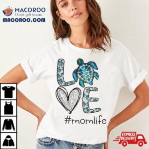 Mom Turtle Love Life Sea Turtle Mother S Day Gif Tshirt