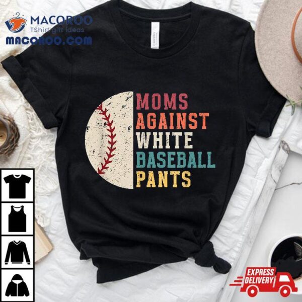 Moms Against White Baseball Pants Vintage Funny Mom Shirt