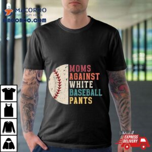 Moms Against White Baseball Pants Vintage Funny Mom Tshirt