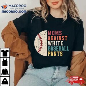 Moms Against White Baseball Pants Vintage Funny Mom Tshirt