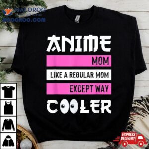 Mother S Day Gift Anime Mom Except Way Cooler Otaku Tshirt