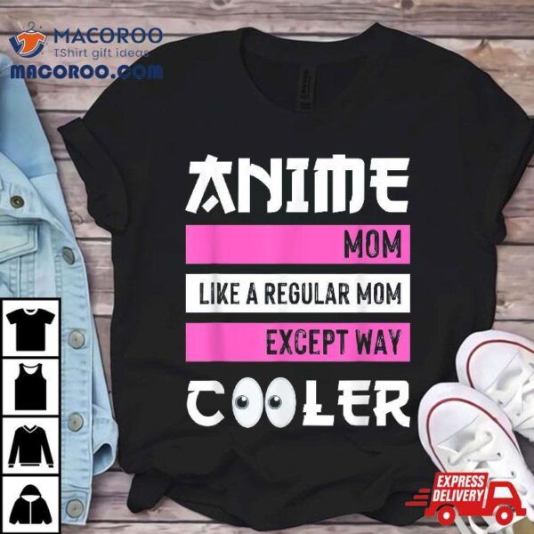 Mother’s Day Gift Anime Mom Except Way Cooler Otaku Shirt