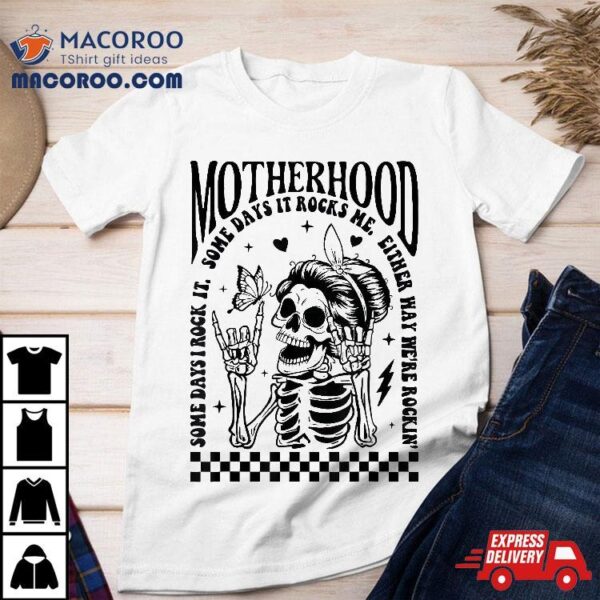 Motherhood Some Days I Rock It Skeleton Mom Mothers Day Shirt