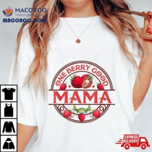 Mothers Day Strawberry Mom Motherhood One Berry Good Mama Shirt