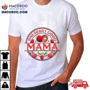 Mothers Day Strawberry Mom Motherhood One Berry Good Mama Tshirt