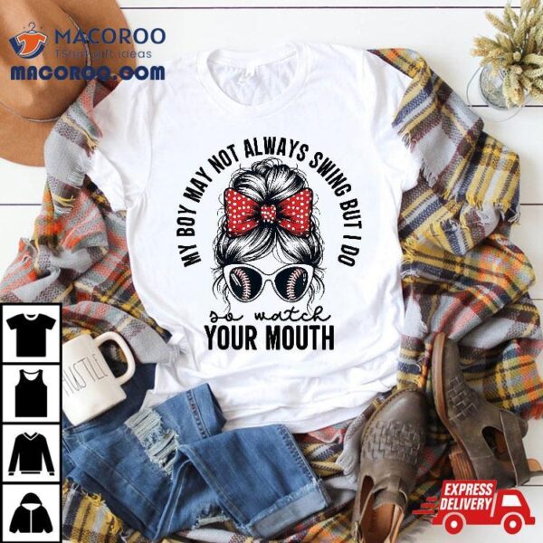 My Boy May Not Always Swing But I Do So Watch Your Mouth Mom Shirt