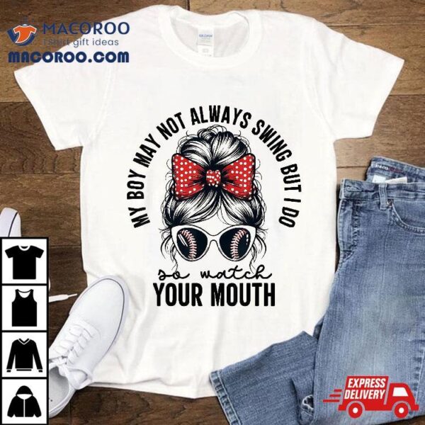 My Boy May Not Always Swing But I Do So Watch Your Mouth Mom Shirt