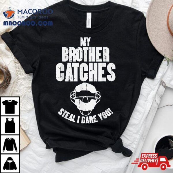 My Brother Catches Baseball Catcher Funny Sister Girls Shirt