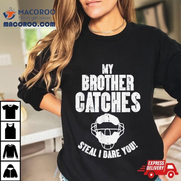 My Brother Catches Baseball Catcher Funny Sister Girls Shirt