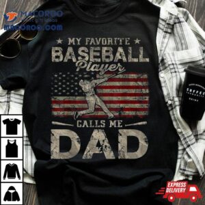 My Favorite Baseball Player Calls Me Dad Father S Day Tshirt