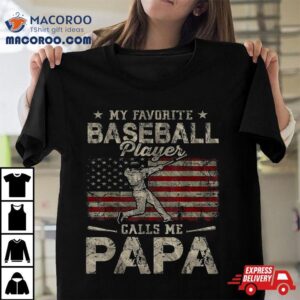 My Favorite Baseball Player Calls Me Papa Father’s Day Shirt