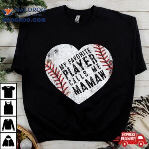 My Favorite Player Calls Me Mamaw Baseball Hear Tshirt