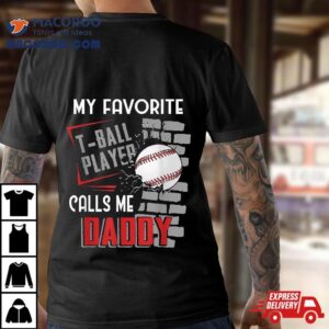 My Favorite Tball Player Calls Me Daddy Dad Tee Ball Tshirt