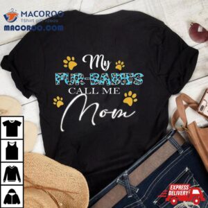 My Fur Babies Call Me Mom Dog Cat Lover Mothers Day Tshirt