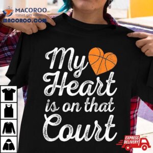 My Heart Is On That Court Basketball Mom Shirt 2 My Heart Is On That Court Basketball Mom Tshirt