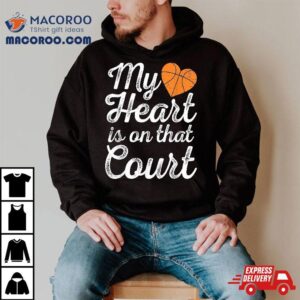 My Heart Is On That Court Basketball Mom Shirt 3 My Heart Is On That Court Basketball Mom Tshirt