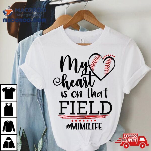 My Heart Is On That Field Ballpark Mama Baseball Mimi Shirt