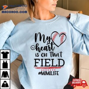 My Heart Is On That Field Ballpark Mama Baseball Mimi Shirt