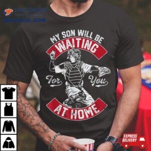 My Son Will Be Waiting For You At Home Baseball Catcher Wife Shirt