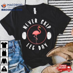 Never Skip Leg Day Flamingo Tshirt