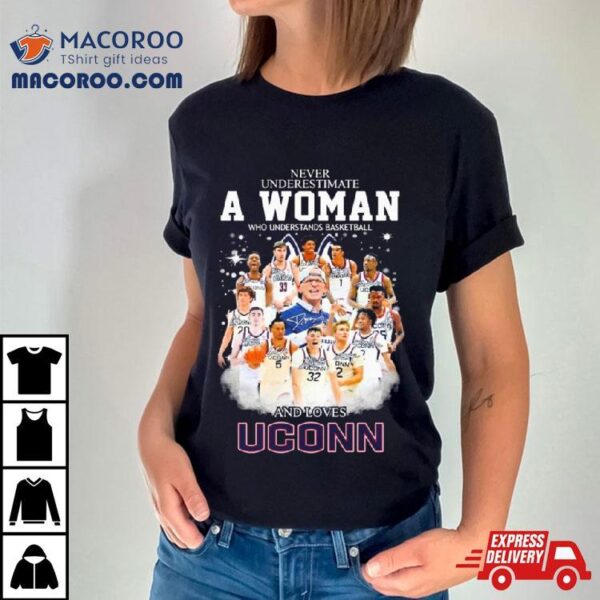 Never Underestimate A Woman Who Understands Basketball And Loves Uconn Men’s Basketball Signatures Shirt